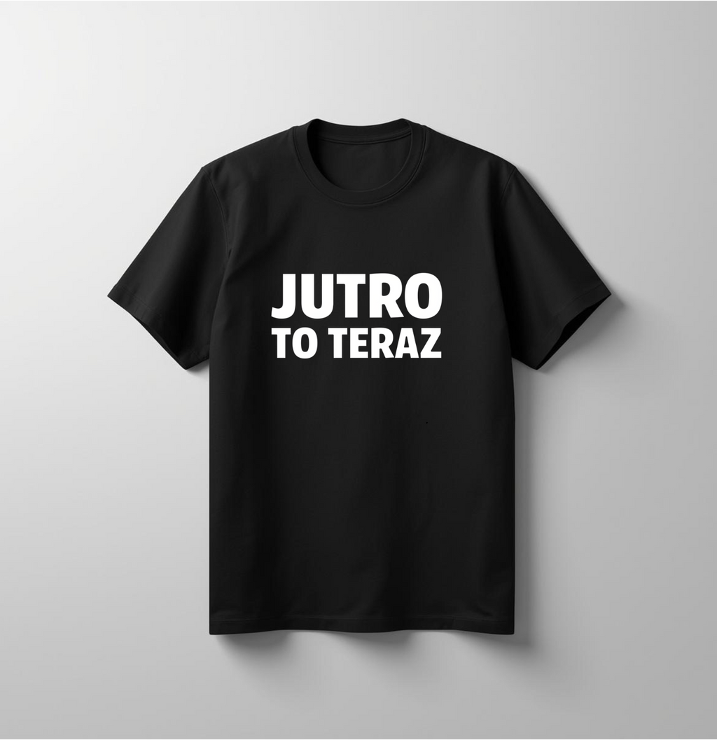 Jutro to teraz – koszulka motywacyjna