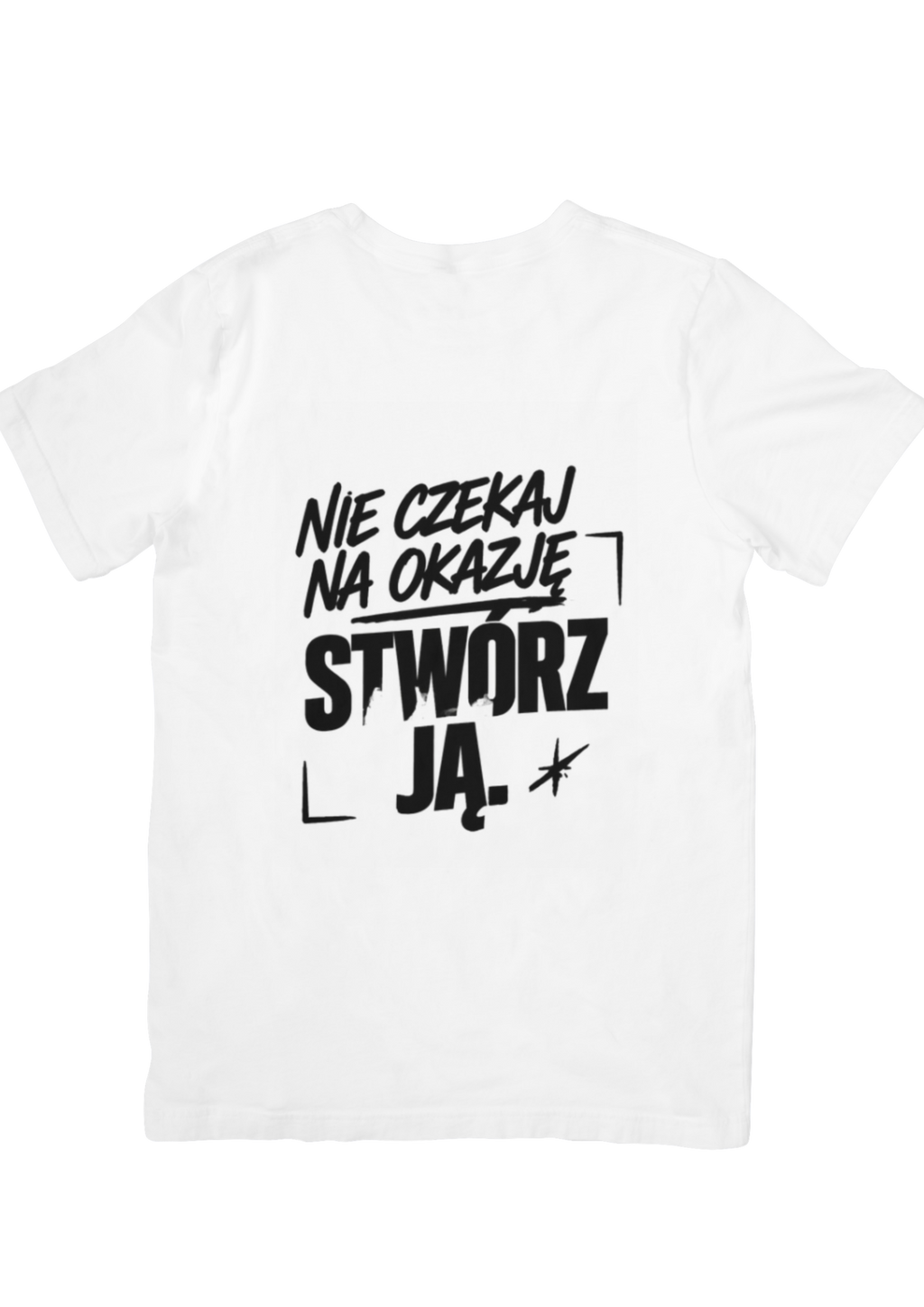Nie czekaj na okazję – stwórz ją – koszulka motywacyjna