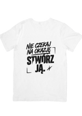 Nie czekaj na okazję – stwórz ją – koszulka motywacyjna