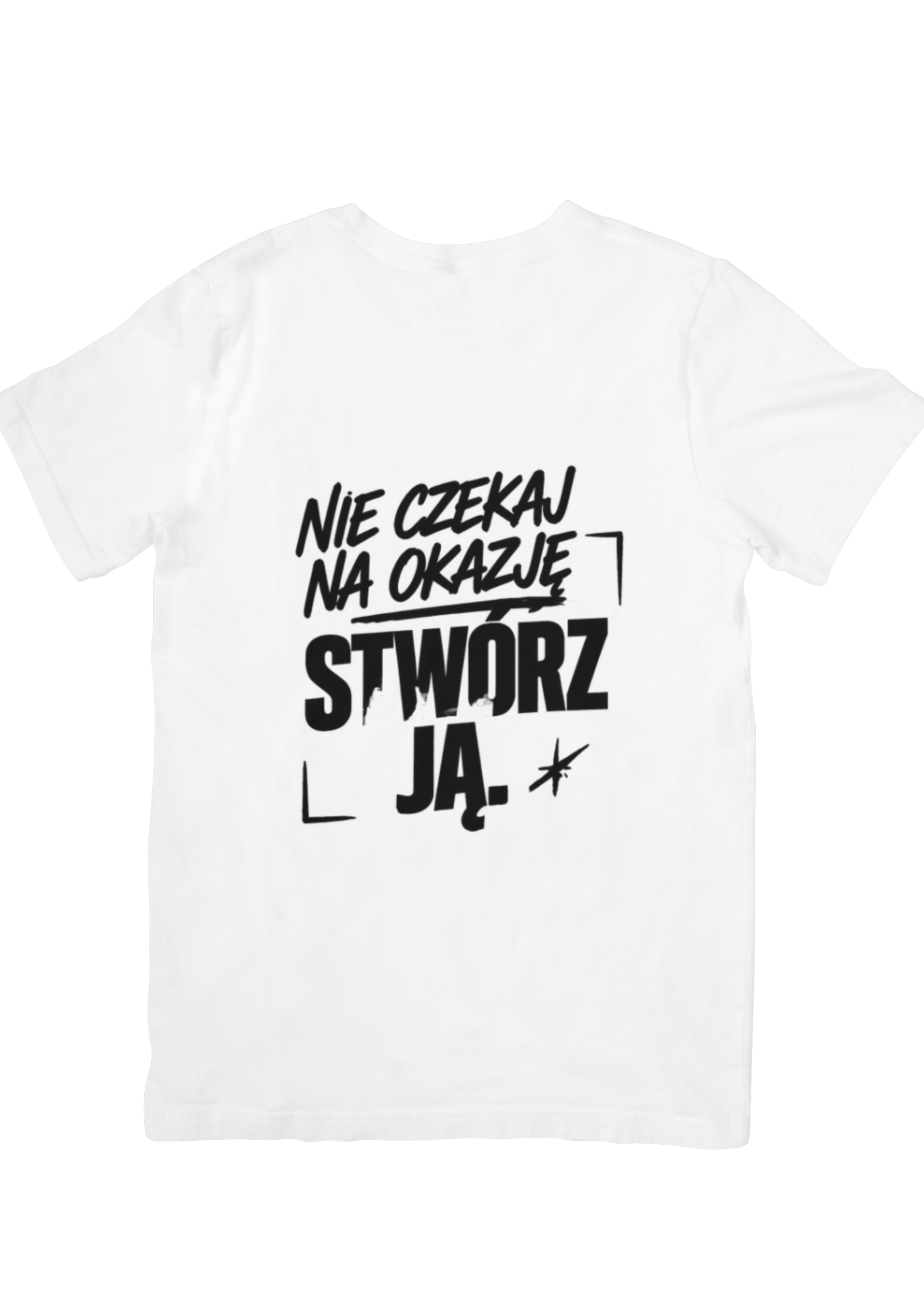 Nie czekaj na okazję – stwórz ją – koszulka motywacyjna